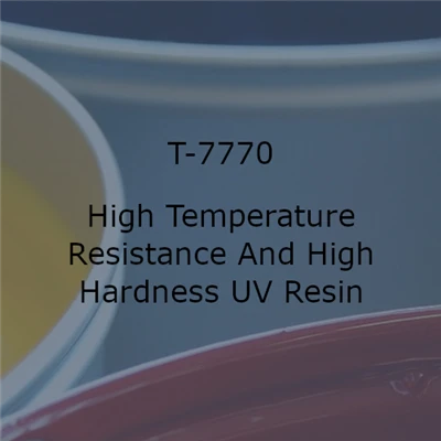 High Temperature Resistance and High Hardness UV Resin
