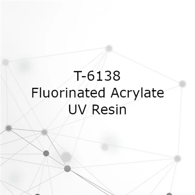 T-6138 Fluorinated Acrylate UV Resin – Ultra-Thin, High-Hardness Coating For Precision Optics & Electronics
